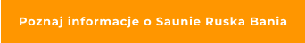 Poznaj informacje o Saunie Ruska Bania